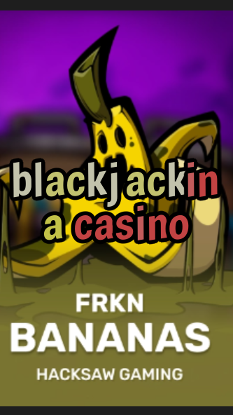 blackjack in a casino-3xn3u5udepyz9m9w5iat.com